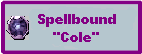 Spellbound "Cole"